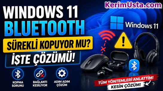 Windows 11’de Bluetooth Kopması Nasıl Çözülür? - KerimUsta Bluetooth Neden Sürekli Kopar?